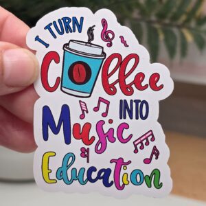 I Turn Coffee Into Music & Education Sticker
