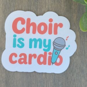 Choir Is My Cardio Sticker